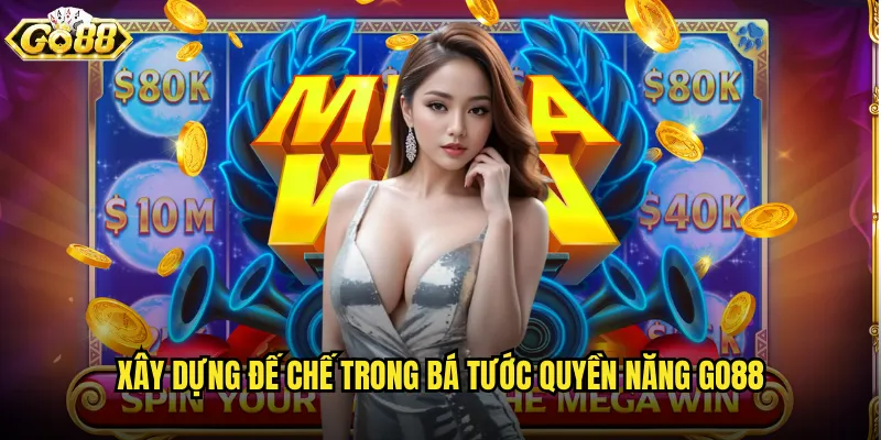 Xây dựng đế chế trong Bá tước quyền năng go88