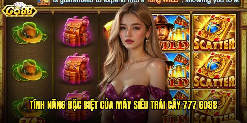 Tính năng đặc biệt của Máy siêu trái cây 777 go88