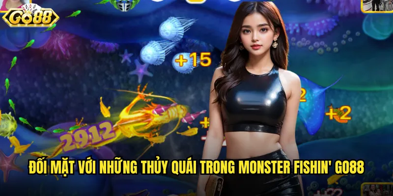 Monster Fishin' go88 thử thách với những con quái vật biển khổng lồ 2 Đối mặt với những thủy quái trong Monster Fishin' go88